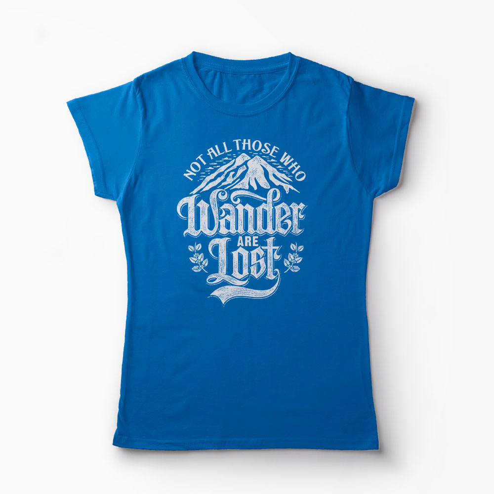 Tricou Not All Those Who Wander Are Lost - Femei-Albastru Regal